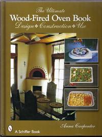 The Ultimate Wood-Fired Oven Book. Design, Construction, Use