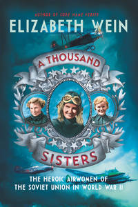 A Thousand Sisters : The Heroic Airwomen of the Soviet Union in World War II