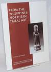 From the Philippines: Northern Tribal Art. An exhibition organized and presented by the Palo Alto Cultural Center