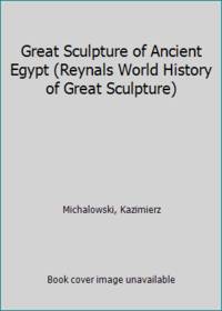 Great Sculpture of Ancient Egypt (Reynals World History of Great Sculpture)