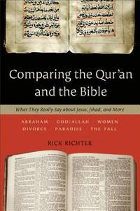 Comparing the Qur'an and the Bible : What They Really Say about Jesus, Jihad, and More