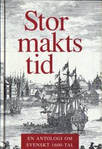 Stormaktstid. En antologi om svenskt 1600-tal.