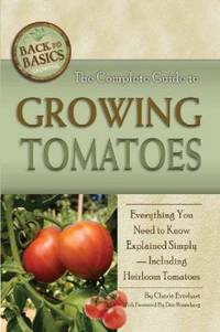 The Complete Guide to Growing Tomatoes : Everything You Need to Know Explained Simply - Including...