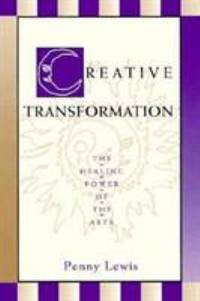 Creative Transformation : The Healing Power of the Arts