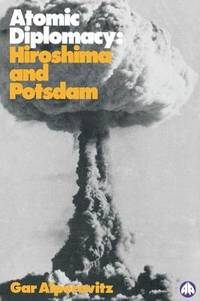 Atomic Diplomacy: Hiroshima and Potsdam
