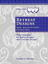 Retreat Designs and Meditation Exercises : With Guidelines for Retreat Leaders and Covenant Groups