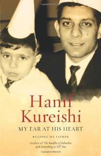 My Ear at His Heart: Reading My Father by Kureishi, Hanif