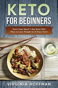 Keto: For Beginners: Start Your Ideal 7-day Keto Diet Plan to Lose Weight in 21 Days Now!