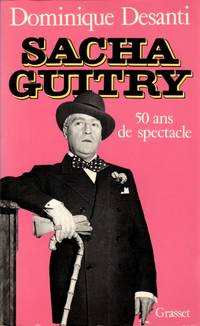 Sacha Guitry: cinquante ans de Spectacle