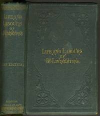 image of The Life, Labours, and Adventures of David Livingstone, about Thirty Years a Missionary in the Wilds of Africa: His Discovery and Relief
