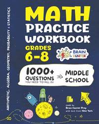 Math Practice Workbook Grades 6-8: 1000+ Questions You Need to Kill in Middle School by Brain...