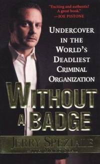 Without a Badge : Undercover in the World's Deadliest Criminalorganization
