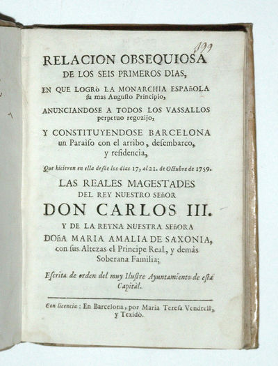 Relacion Obsequiosa de los Seis Primeros Dias en que Logro La Monarchia Espanola… que hicieron en ella desde los dias 17 al 21 de Octobre de 1759…