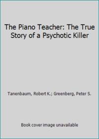 The Piano Teacher: The True Story of a Psychotic Killer