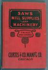 Curtis & Co. Manufacturing Co. Catalog. Saws, Saw Mills, Machinery, Mill Supplies, Twines and Cordage