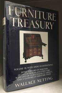 image of Furniture Treasury (Mostly of American Origin); Being a Record of Designers, Details of Designs and Structure, with Lists of Clock Makers in America, and a Glossary of Furniture Terms, Richly Illustrated