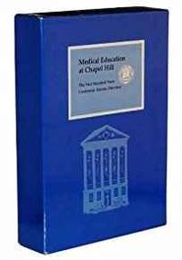 MEDICAL EDUCATION AT CHAPEL HILL: THE FIRST HUNDRED YEARS, AND CENTENNIAL ALUMNI DIRECTORY
