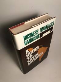 BUSINESS TRAVELLER&#039;S HANDBOOK A GUIDE TO LATIN AMERICA by Walkner, Jane (editor) and Mark Ambrose (Assoc Ed. ) - 1981