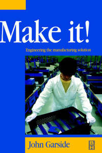 Make It! The Engineering Manufacturing Solution: Engineering the Manufacturing Solution