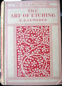 The Art of Etching : a Complete &amp; fully illustrated description of etching, drypoint, soft-ground etching, aquatint by Lumsden, E. S. (Ernest S.), 1883-