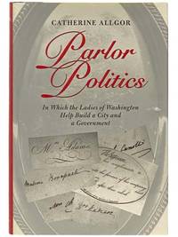 Parlor Politics: In Which the Ladies of Washington Help Build a City and a Government