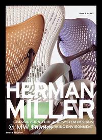 Herman Miller : Classic Furniture and System Designs for the Working Environment / John R. Berry