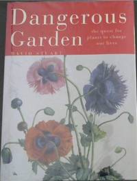 Dangerous Garden : The Quest for Plants to Change Our Lives