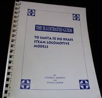 The Illustrated Guide to Santa Fe HO Brass Steam Locomotive Models by Redding Stephen L. and Donal J. Baker - Stated First Edition - 1997 - from Montanita Publishing (SKU: 208)