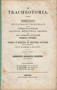 DE TRACHEOTOMIA. Dissertatio Inauguralis Chirurgica quam Consensu et Auctoritate Gratiosi Medicorum Ordinis in Alma Litterarum Universitate Friderica Guilelma ad Summos in Medicina et Chirurgia Honores Rite Capessendos die IV. M. Augusti A. MDCCCLXV.