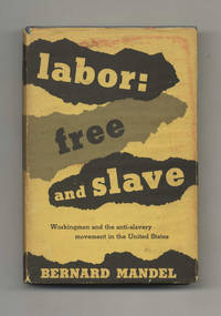 Labor: Free and Slave  Workingmen and the Anti Slavery Movement in the  United States    1st Edition/1st Printing