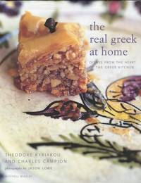 The Real Greek at Home: Dishes from the Heart of the Greek Kitchen by Theodore and Charles Campion Kyriakou - First Edition - 2004 - from Austin's Antiquarian Books (SKU: 15867)