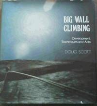 Big Wall Climbing - Development, Techniques and Aids