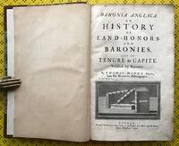 Baronia Anglica. An History of Land-Honors and Baronies, and of Tenure in Capite. Verified by...