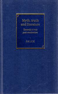 Myth, Truth and Literature : Towards a True Post-modernism