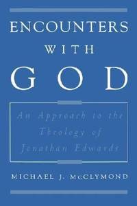 Encounters with God : An Approach to the Theology of Jonathan Edwards