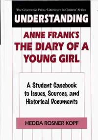 Understanding Anne Frank's the Diary of a Young Girl : A Student Casebook to Issues, Sources, and...