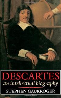 Descartes - An Intellectual Biography by Gaukroger, Stephen