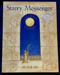 STARRY MESSENGER; A book depicting the life of a famous scientist - mathematician - astronomer - philosopher - physicist GALILEO GALILEI / Created and illustrated by Peter Sis / for Francis Foster Books / at Farrar Strauss Giroux