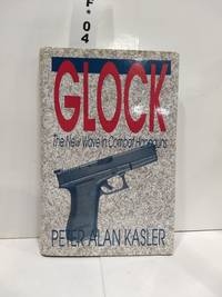 Glock: The New Wave In Combat Handguns by Peter Alan Kasler - 1992