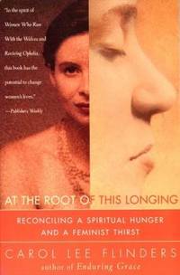At the Root of This Longing : Reconciling a Spiritual Hunger and a Feminist Thirst