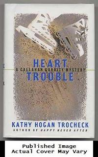 Heart Trouble: A Callahan Garrity Mystery by Trocheck, Kathy Hogan - 1996-06-01 Cover Creased. See ou