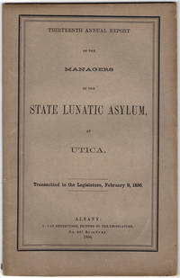 Thirteenth annual report of the managers of the State Lunatic Asylum, at Utica. Transmitted to the legislature,… by New York State Lunatic Asylum at Utica - 1856 - from Philadelphia Rare Books & Manuscripts Co., LLC (PRB&M) (SKU: 40590)