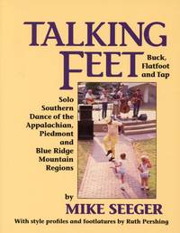 Talking Feet: Buck, Flatfood, and Tap, Solo Southern Dance of the Appalachian, Piedmont, and Blue...