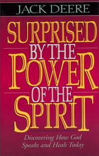 Surprised by Power of the Spirit : Discovering How God Speaks and Heals Today