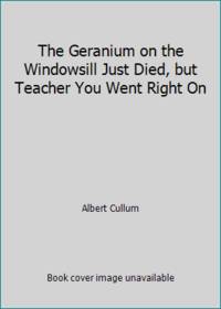 The Geranium on the Windowsill Just Died, but Teacher You Went Right On