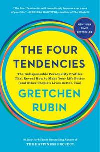 The Four Tendencies : The Indispensable Personality Profiles That Reveal How to Make Your Life...