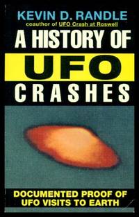 A HISTORY OF UFO CRASHES - Documented Proof of UFO Visits to Earth by Randle, Kevin D - 1995