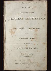 Letters, Addressed to the People of Pennsylvania Respecting the Internal Improvement, of the...