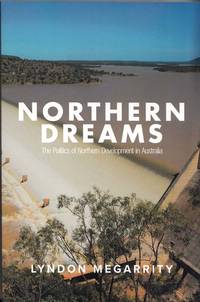 Northern Dreams The Politics of Northern Development in Australia