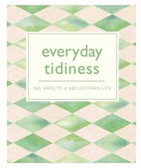 Everyday Tidiness: 365 Ways to a Decluttered Life (365 Ways to Everyday...)